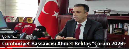 Cumhuriyet Başsavcısı Ahmet Bektaş "Çorum 2023 yılında tarihinin en yüksek suç oranına ulaştı"