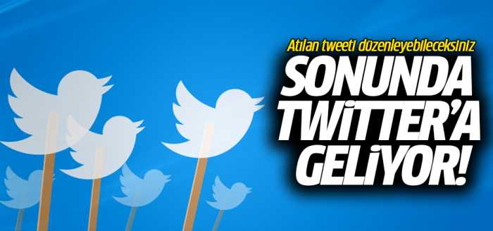 Atılan tweeti düzenleme özelliği geliyor