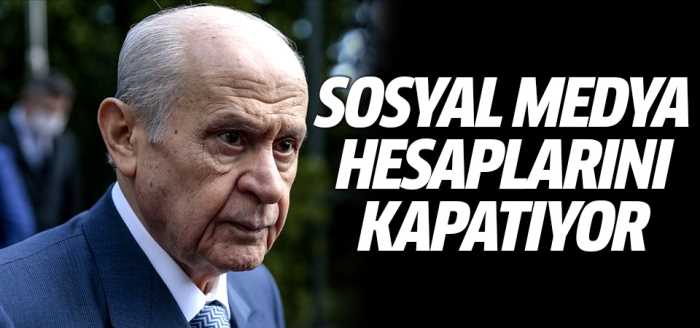 Bahçeli Sosyal medya hesaplarını kapatıyor