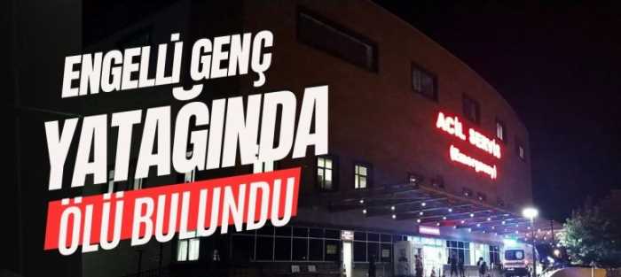 Engelli Genç Ailesi Tarafından Yatağında Ölü Bulundu!