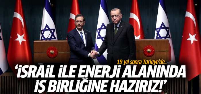 İsrail ile enerji alanında iş birliğine hazırız