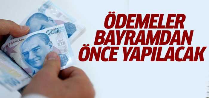 Ödemeler bayramdan önce yapılacak