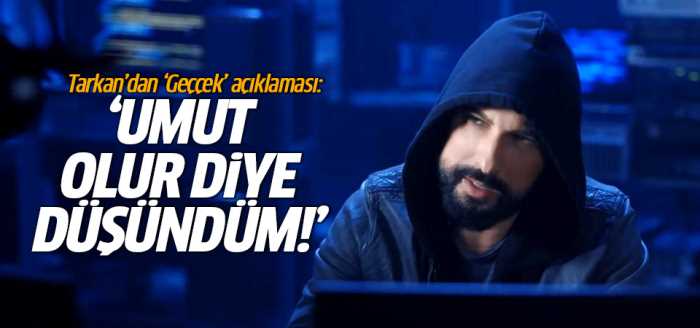 Tarkan'dan 'Geççek' şarkısını Umut olur diye düşündüm