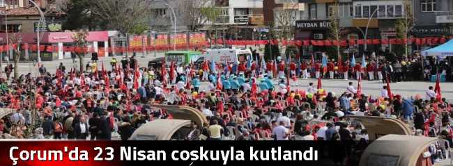 Çorum'da 23 Nisan coşkuyla kutlandı