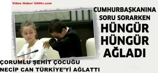 ÇORUMLU ŞEHİT ÇOCUĞU  NECİP CAN CUMHURBAŞKANINA  KENDİNİ ANLATIRKEN AĞLADI