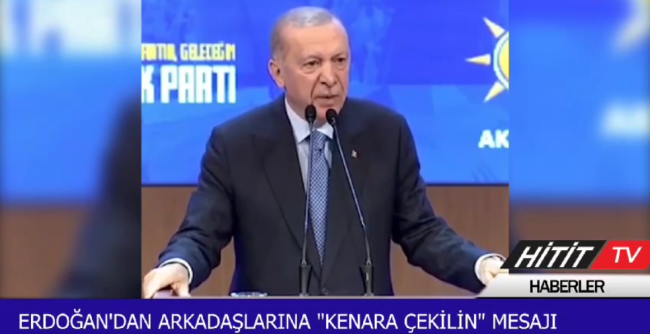 Erdoğan'dan Arkadaşlarına Kenara Çekilin Mesajı