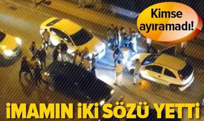 Kavgayı Kimse ayıramadı, Din Görevlisinin İki Sözü Yetti!