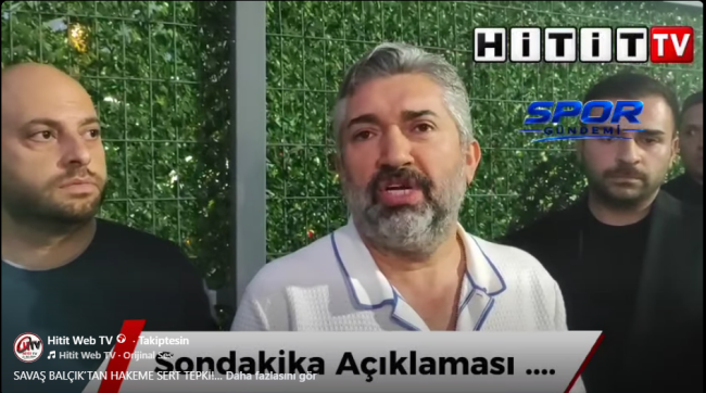 Savaş Balçık’ın “Türkiye 0, hakem 1” çıkışını Hitit TV Net maç gecesi duyurdu