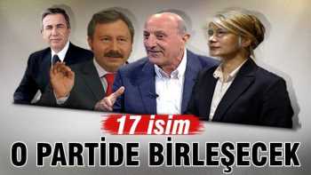 '17 isim o partide birleşecek'