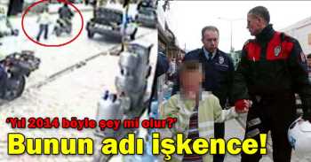 'BUNUN ADI İŞKENCE'