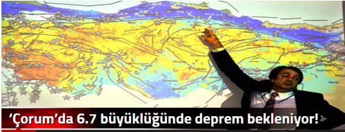 ‘Çorum’da 6.7 büyüklüğünde deprem bekleniyor’!