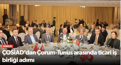 “Çorum Sanayicileri Tunus ile Ticaret İçin Bir Araya Geldi”