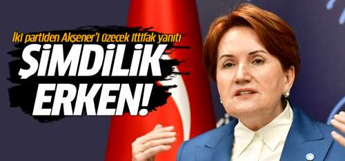 'İttifak Yapabiliriz' dediği partilerden cevap Şimdilik erken!