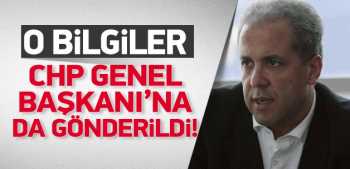 "O bilgiler CHP Genel Başkanı Kıçdaroğlu'na gönderildi"