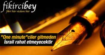  “one minute”çiler Gitmeden İsrail rahat etmeyecek