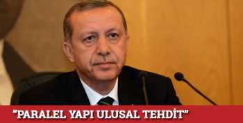 "Paralel yapı ulusal tehdit",Erdoğan "Paralel yapı ulusal tehdit"