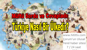 "Türkiye Nasıl Bir Ülkedir"