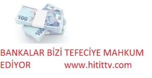 Bankalar bizi tefeciye mahkum ediyor