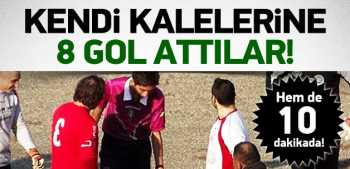 10 dakikada kendi kalelerine 8 gol attılar