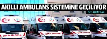 112 Acil Servis akıllı ambulans uygulamasına geçiyor