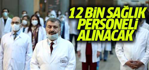 12 bin sağlık personeli alınacak