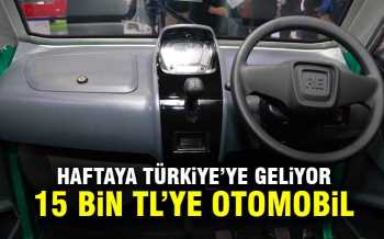 15 BİN TL'LİK OTOMOBİL TÜRKİYE'DE