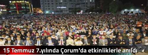 15 Temmuz 7.yılında Çorum'da etkinliklerle anıldı 