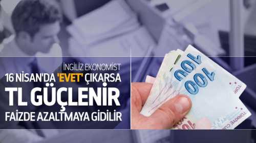16 NİSAN'DA EVET ÇIKARSA TL GÜÇLENİR