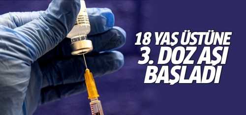 18 yaş ve üstü herkese 3 doz aşı başladı