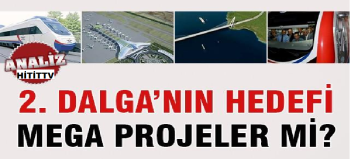 2.Dalga’nın hedefi mega projeler mi?