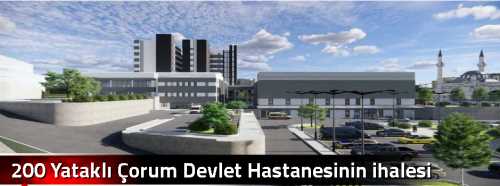  200 Yataklı Çorum Devlet Hastanesinin ihalesi Ağustos'ta yapılacak