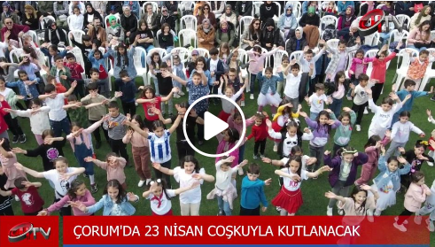 23 Nisan Çocuk Bayramı Çorum'da Coşkuyla Kutlanacak!