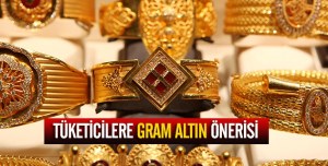 Tüketici size "gram altın" önerisi yapıyoruz
