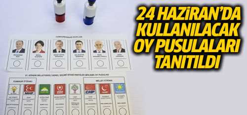 24 Haziran seçimlerinde ki oy pusulaları tanıtıldı