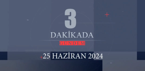 25 Haziran 2024 Salı Günün Haber Turu