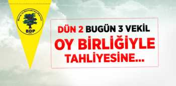 3 BDP'li vekil daha tahliye oldu