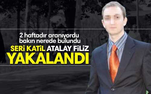 3 kişinin cinayet zanlısı Atalay Filiz, İzmir'de yakalandı. 