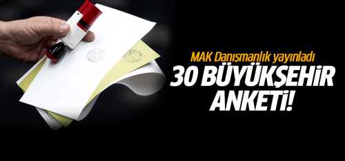 30 Büyükşehir anket sonuçları yayınlandı