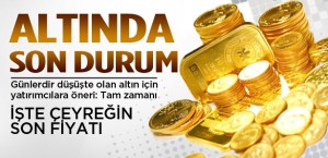 Altın fiyatlarında son durum