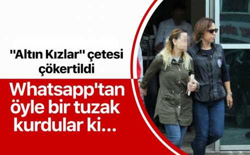 4 Kişilik Altın Kızlar çetesi çökertildi