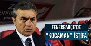 FENERBAHÇE'DE KIĞILI'DA İSTİFA ETTİ