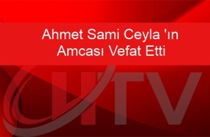 AK PARTİ İL BAŞK.CEYLAN'IN AMCASI VEFAT ETTİ