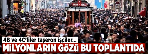 4B'Lİ, 4C'Lİ, TAŞERON, ÜNİVERSİTELİ İŞÇİ, EMEKLİ BU TOPLANTIYI BEKLİYOR  
