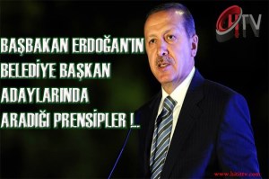 Başbakan Erdoğan'ın Belediye başkan adaylarında aradığı prensipler