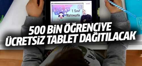 500 bin öğrenciye ücretsiz tablet dağıtılacak! 