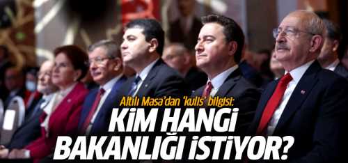 6'lı Masa'dan 'kulis' bilgisi Kim-hangi bakanlığı istiyor?