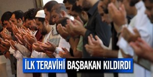 İlk gün teravihi başbakan kıldırdı