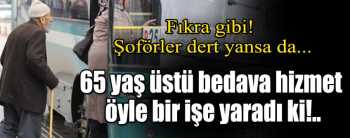 65 Yaş üstü bedava hizmet öyle bir işe yaradı ki