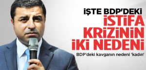 BDP'DE KRİZİN İKİ NEDENİ ?