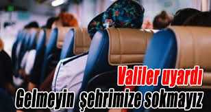 7 şehre seyahat yasağı kalktı valiler şehrimize Tatile gelmeyin dedi